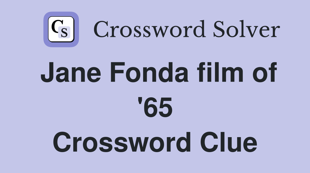 Jane Fonda film of '65 Crossword Clue Answers Crossword Solver